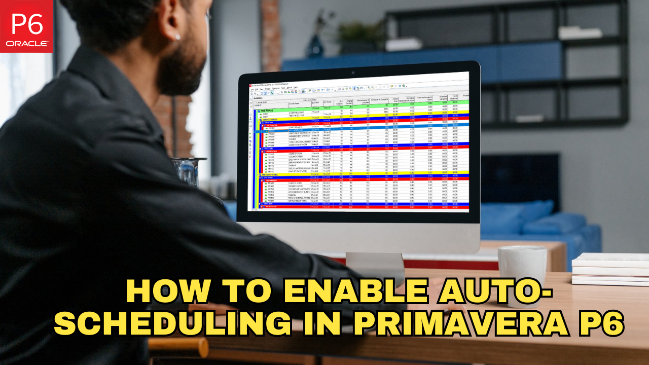 6 Steps to Enable Auto-Scheduling in Primavera P6