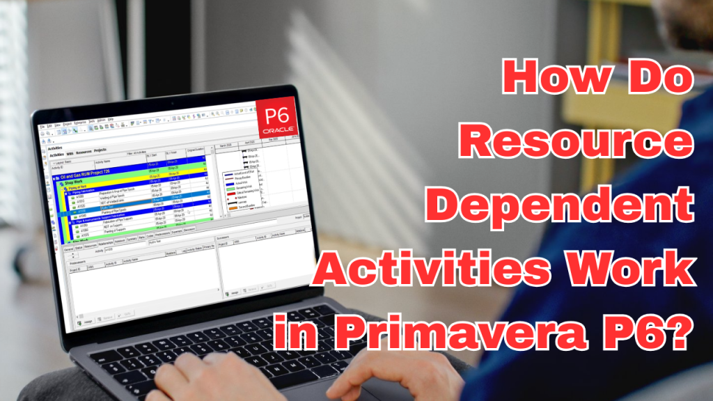 Resource Dependent Activities Work in Primavera P6